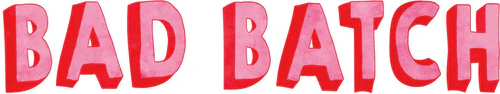 BAD BATCH